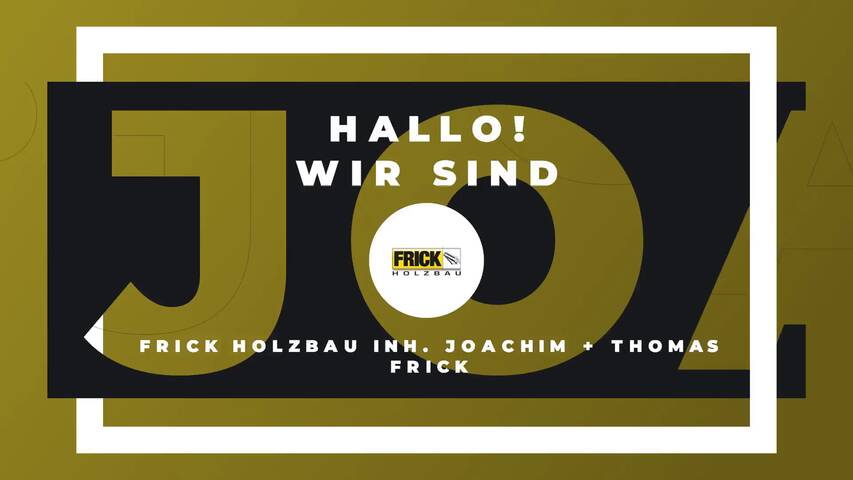 Video 1 Frick Holzbau Inh. Joachim + Thomas Frick