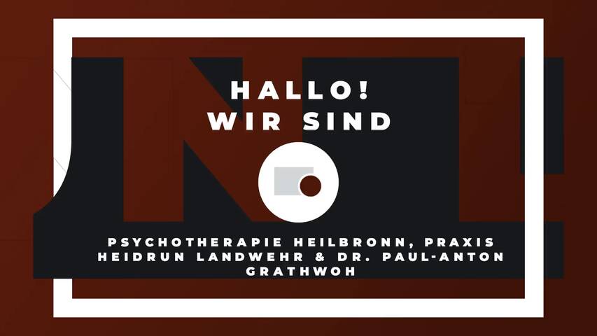 Video 1 Psychotherapie Heilbronn | Praxis Heidrun Landwehr & Dr. Paul-Anton Grathwohl GbR