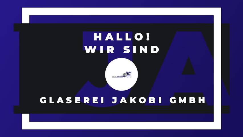 Video 1 Glaserei Jakobi GmbH