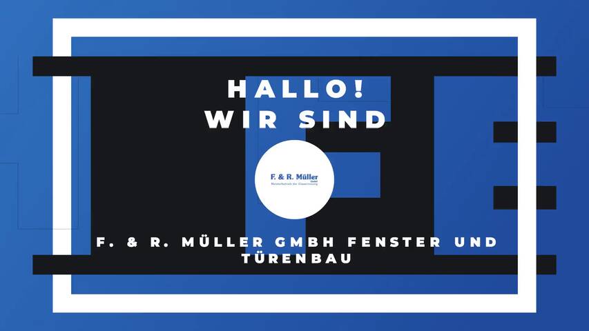 Video 1 F. & R. Müller GmbH Fenster und Türenbau