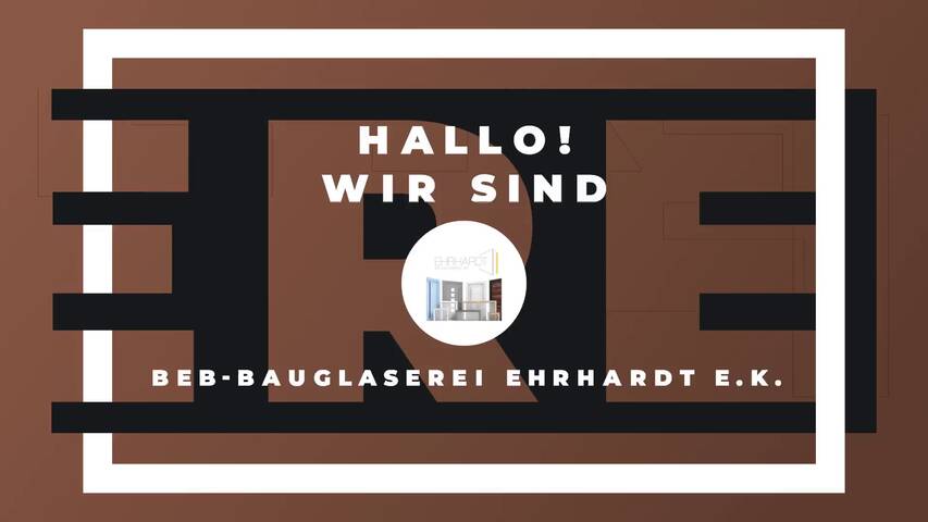 Video 1 BEB-Bauglaserei Ehrhardt e.K.
