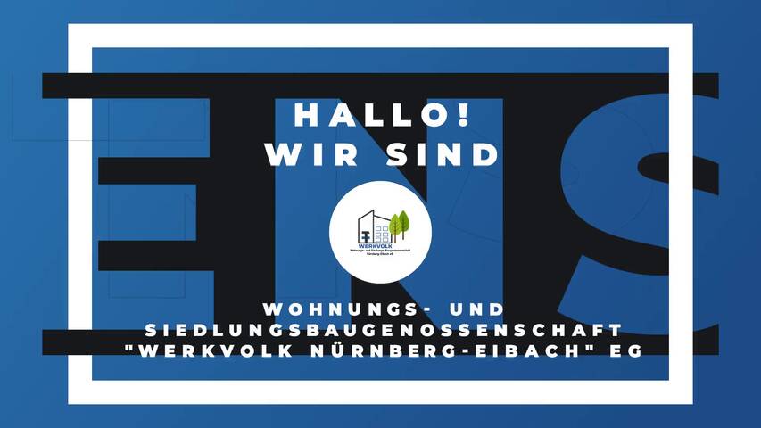 Video 1 WOHNUNGS- UND SIEDLUNGSBAUGENOSSENSCHAFT Werkvolk Nürnberg-Eibach eG